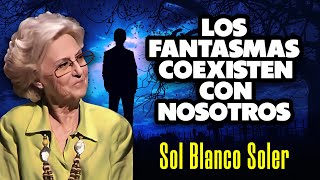 Los Fantasmas coexisten con nosotros  (SOL BLANCO SOLER)