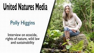 Polly Higgins on Ecocide, the Rights of Nature, Gaia theory, Wild Law & Sustainability