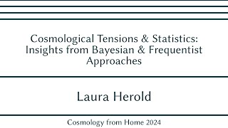 Laura Herold | Cosmological Tensions & Statistics: Insights from Bayesian & Frequentist Approaches