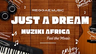 JUST A DREAM - MUZIKI AFRICA