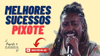 PIXOTE - OS MELHORES SUCESSOS - PAGODE & SAMBA