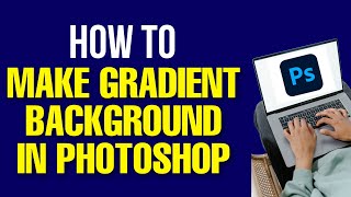 How to Make Gradient Background in Photoshop 2022