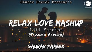 Relax Love Mashup | Slowed Reverb Song | LofI Song | Gaurav Pareek | Hindi Songs