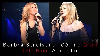 Barbra Streisand, Céline Dion - Tell Him - (Acoustic)