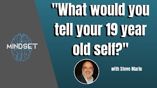 "What would you tell your 19 year old self?" with Steve Marin //  Episode 25 - The Mindset Podcast