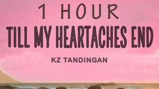 KZ Tandingan - TILL MY HEARTACHES END | I was afraid this time would come | 1 hour