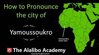 How to Pronounce “Yamoussoukro” in Côte d’Ivoire | Pronunciation | The Alalibo Academy