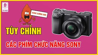 Hướng Dẫn Tùy Biến Các Phím Chức Năng Sony A6400 - Máy ảnh cũ Hà Nội