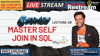 LECTURE 26 | MASTER SELF JOIN | SQL | SNOWFLAKE | 10 - 11 PM | LIVE | DATA ANALYTICS |