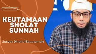 Keutamaan Sholat Sunnah Ustadz Khalid Basalamah || Terbaru