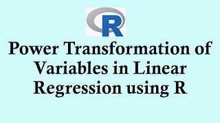 Statistics using R programming -  Power Transformation of Variables in Linear Regression using R