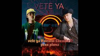 vete ya Valentín Elizalde ft peso pluma