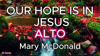 Our Hope Is In Jesus / ALTO / Choral Guide / Words and Music by Mary McDonald