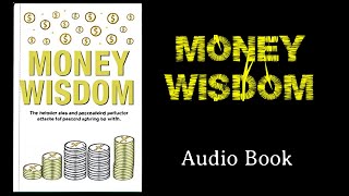 Money Wisdom: Smart Ways to Make, Grow, and Manage Your Money