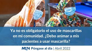 ¿Debo animar a mis pacientes a usar mascarilla? - abril 2022 | Póngase al día con la Dra. Gálvez