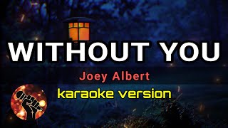 WITHOUT YOU - JOEY ALBERT (karaoke version)