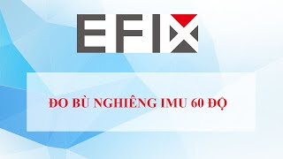 HƯỚNG DẪN ĐO BÙ NGHIÊNG IMU LÊN TỚI 60 ĐỘ - MÁY GNSS EFIX F7