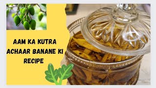 Aam Ka Kutra Achaar Bananay Ki Recipe | Aam Ka Kutra Achaar Banane Ki Vidhi | Store up to One year