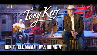 Tony Kerr – Don't Tell Mama I Was Drinkin'