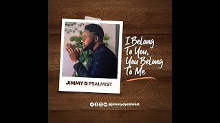 I BELONG TO YOU, YOU BELONG TO ME - JIMMY D PSALMIST