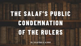 The Salaf's Public Condemnation of the Rulers || Sh. Sulayman al-Alwan #العلوان