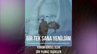 Gürsel İleri - Bir Tek Sana Yenildim (Şiir Yılmaz Taşdelen)