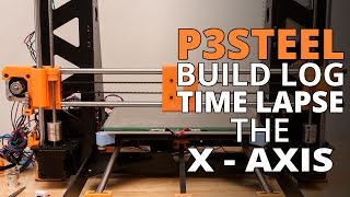 P3Steel Build Log – X-Axis And Carriage (Toolson Edition) Time Lapse