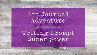 Art Journal Adventure Writing Prompt - Super Power