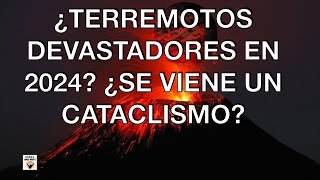 ¿TERREMOTOS DEVASTADORES EN 2024? ¿POSIBLE CATACLISMO?