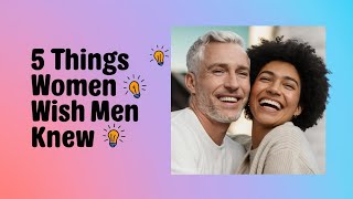 5 Insights Women Want Men to Understand