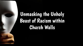 Unmasking the Unholy Beast of Racism within Church Walls @brendonnaicker