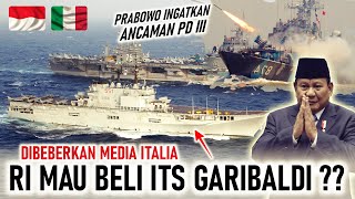 MEDIA ITALI : RI BERPOTENSI BELI ITS GIUSEPPE GARIBALDI, PRABOWO WARNING POTENSI PERANG DUNIA 3