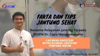 Layanan Anestesi di Pelayanan Jantung Terpadu RSCM bersama dr. Aldy Heriwardito, Sp. An-KAKV