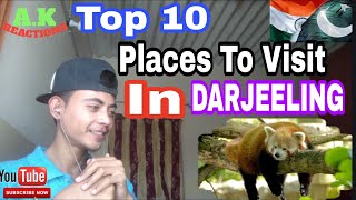 Pakistani Reacts To | Top 10 Places To Visit In Darjeeling | A.K Reactions