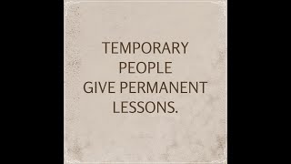 Temporary people, permanent lessons.