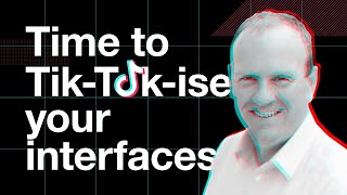 Time to Tik-Tok-ise your interfaces