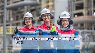 Proyek DHT Kilang Cilacap - Meningkatkan Kualitas Bahan Bakar Ramah Lingkungan