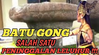 Wujut Batu Gong Peninggal Sejarah Yang Pernah Mau Hilang !!!