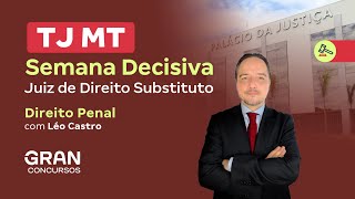 Concurso TJ MT | Semana decisiva: Juiz de Direito Substituto  |  Direito Penal