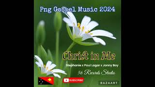 CHRIST in ME || Stephanie x Paul Lagar ft Jonny Boy || Png Gospel Music 2024 🇵🇬🇵🇬🇵🇬💥🎵🎵🎵