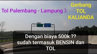 tol Palembang Lampung(kalianda) lengkap beserta biayanya