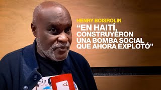 Henry Boisrolin: “En Haití, construyeron una bomba social que ahora explotó”