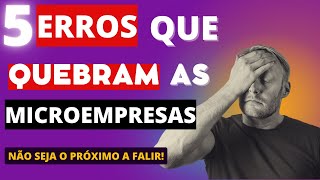 5 MOTIVOS pelos QUAIS as MICROEMPRESAS QUEBRAM.