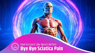 Bye Bye Sciatica Pain | Feel Relaxed Like Never Before | Muscle Tension Relief Sound