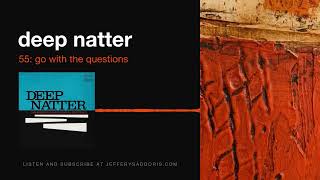 Deep Natter 55: Go with the Questions