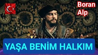 YAŞA BENİM HALKIM / KURULUŞ OSMAN DİZİSİNİN BORAN ALP' İN YORUMU / YAŞASIN DÜNYADAKİ TÜRK HALKLARI