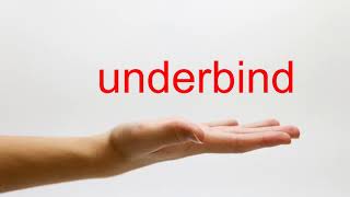 How to Pronounce underbind - American English