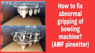 How to fix abnormal gripping of bowling machine?  (AMF Pinsetter)