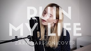 Ruin My Life - Zara Larsson Cover