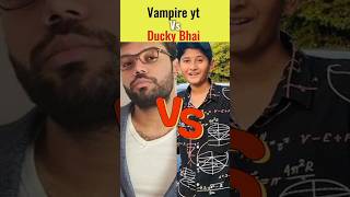 Ducky Bhai Vs Vampire Yt How Is Most Famous #viral #shorts